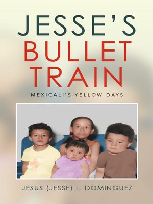 cover image of Jesse's Bullet Train--Mexicali's Yellow Days